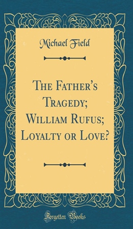 The Father's Tragedy, William Rufus, Loyalty Or Love