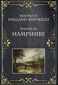 Beauties Of England And Wales, Vol 6, Hampshire
