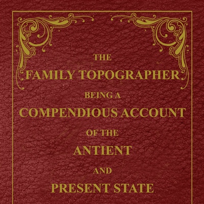 The Family Topographer, Antient and Present
